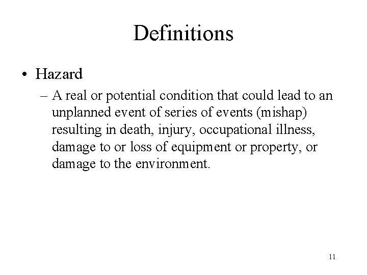Definitions • Hazard – A real or potential condition that could lead to an
