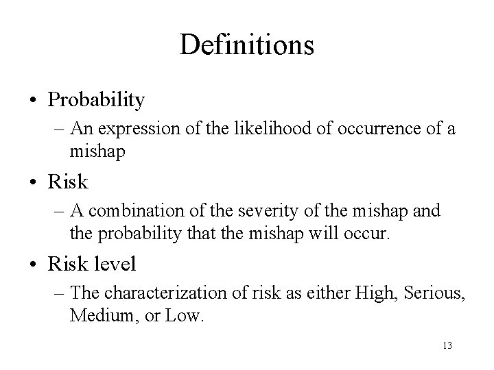 Definitions • Probability – An expression of the likelihood of occurrence of a mishap