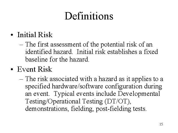 Definitions • Initial Risk – The first assessment of the potential risk of an