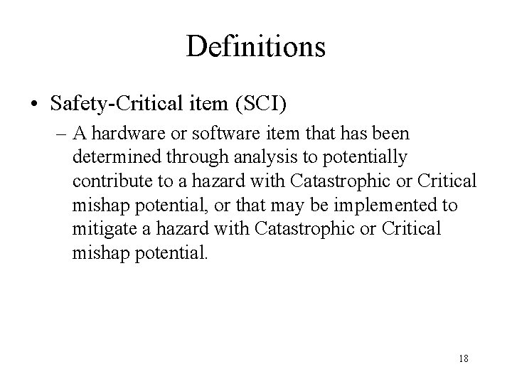 Definitions • Safety-Critical item (SCI) – A hardware or software item that has been