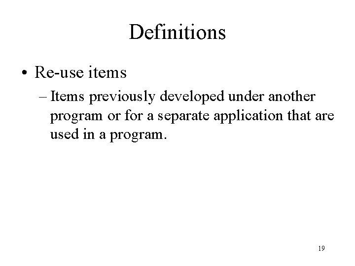 Definitions • Re-use items – Items previously developed under another program or for a