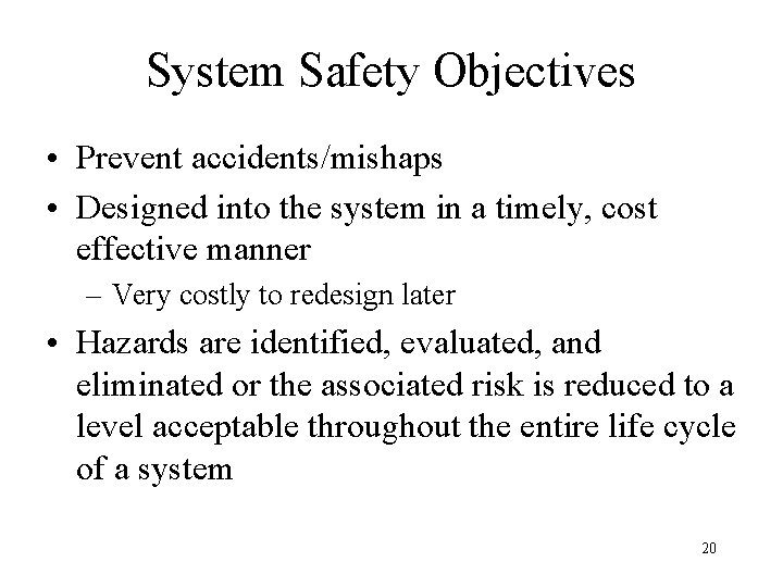System Safety Objectives • Prevent accidents/mishaps • Designed into the system in a timely,
