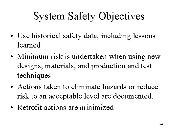 System Safety Objectives • Use historical safety data, including lessons learned • Minimum risk