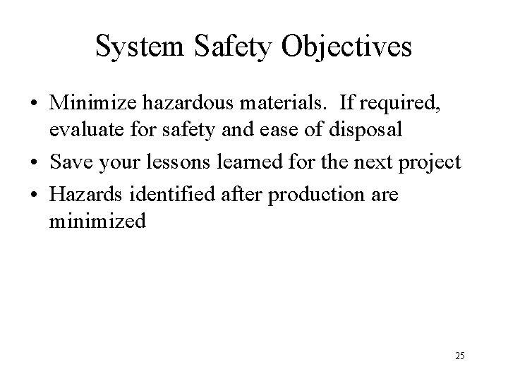 System Safety Objectives • Minimize hazardous materials. If required, evaluate for safety and ease