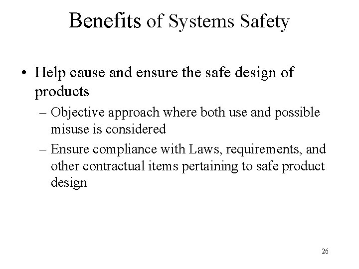 Benefits of Systems Safety • Help cause and ensure the safe design of products