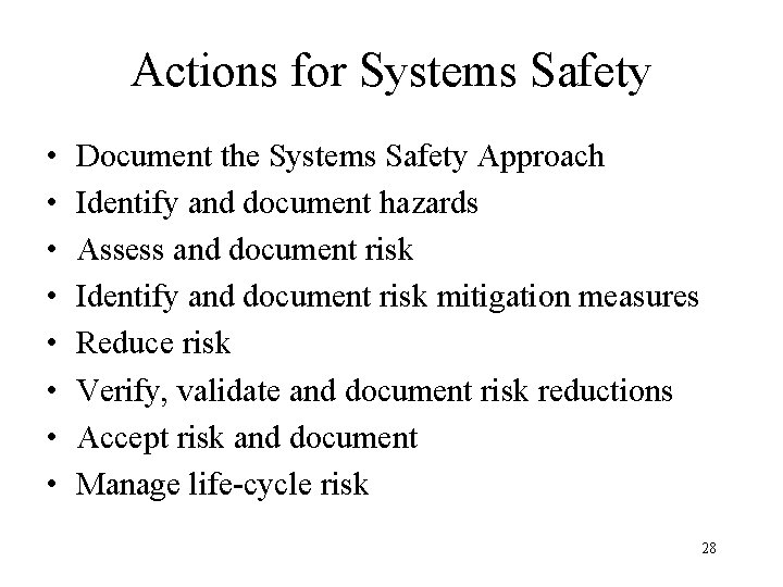 Actions for Systems Safety • • Document the Systems Safety Approach Identify and document