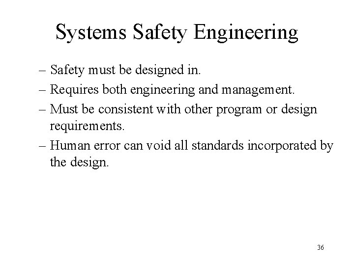 Systems Safety Engineering – Safety must be designed in. – Requires both engineering and