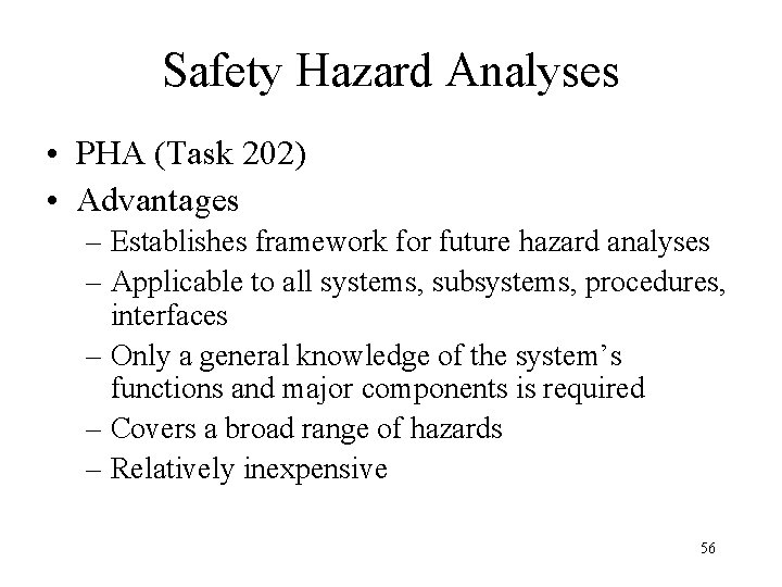 Safety Hazard Analyses • PHA (Task 202) • Advantages – Establishes framework for future