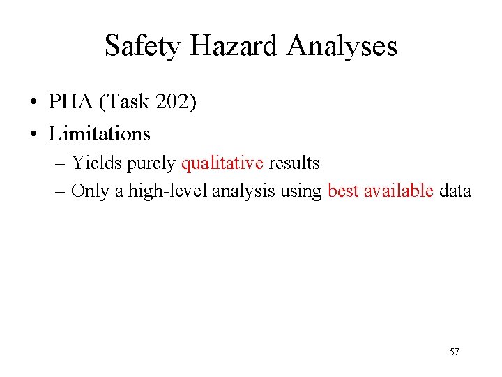 Safety Hazard Analyses • PHA (Task 202) • Limitations – Yields purely qualitative results