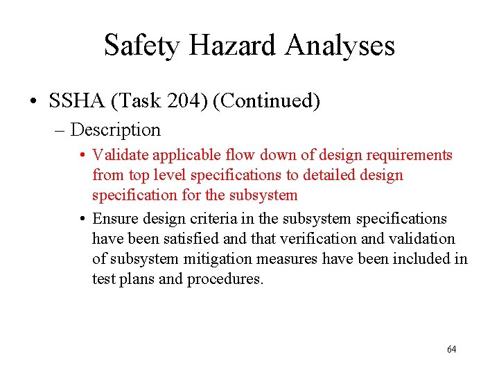Safety Hazard Analyses • SSHA (Task 204) (Continued) – Description • Validate applicable flow