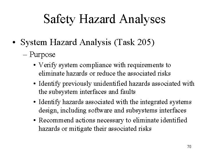 Safety Hazard Analyses • System Hazard Analysis (Task 205) – Purpose • Verify system