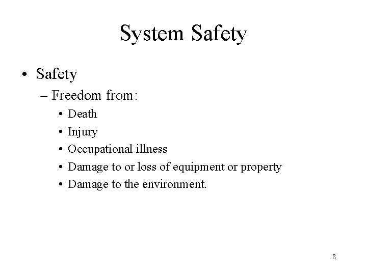 System Safety • Safety – Freedom from: • • • Death Injury Occupational illness