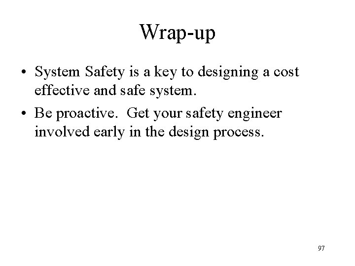 Wrap-up • System Safety is a key to designing a cost effective and safe