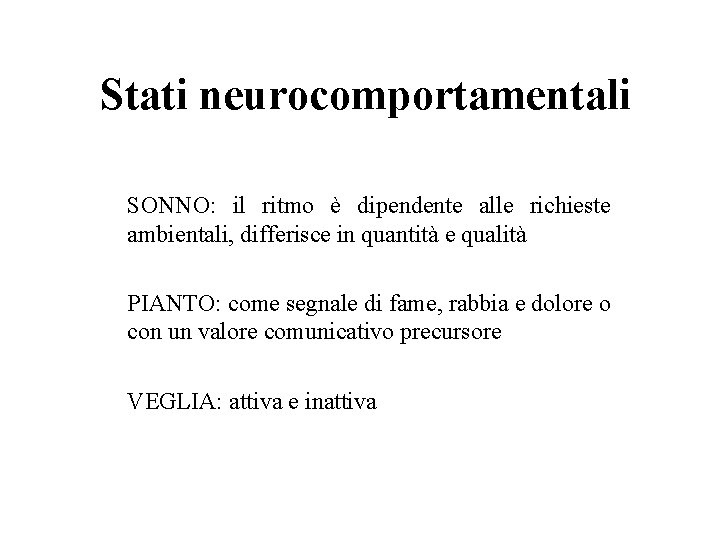 Stati neurocomportamentali SONNO: il ritmo è dipendente alle richieste ambientali, differisce in quantità e