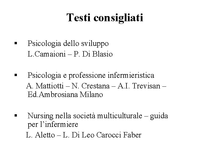 Testi consigliati § Psicologia dello sviluppo L. Camaioni – P. Di Blasio § Psicologia