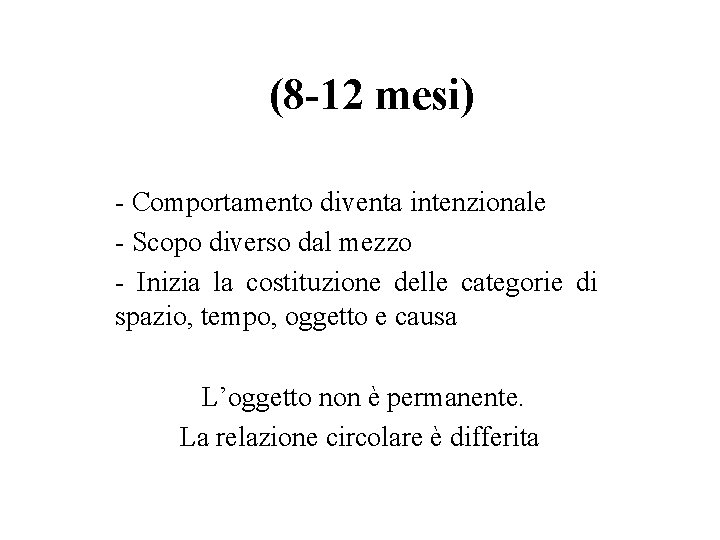 (8 -12 mesi) - Comportamento diventa intenzionale - Scopo diverso dal mezzo - Inizia