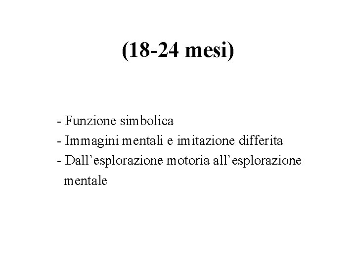 (18 -24 mesi) - Funzione simbolica - Immagini mentali e imitazione differita - Dall’esplorazione