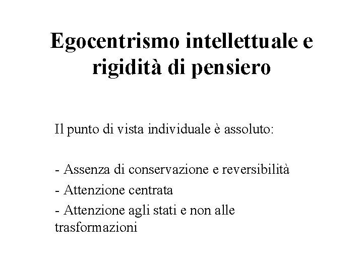 Egocentrismo intellettuale e rigidità di pensiero Il punto di vista individuale è assoluto: -