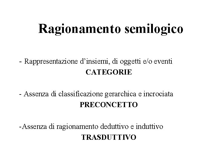 Ragionamento semilogico - Rappresentazione d’insiemi, di oggetti e/o eventi CATEGORIE - Assenza di classificazione