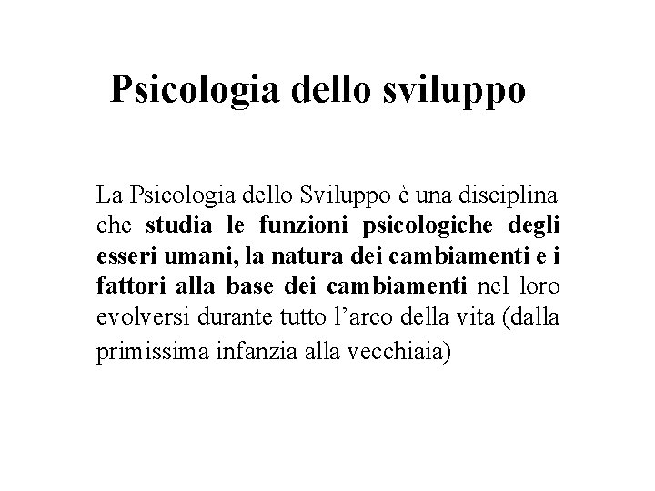 Psicologia dello sviluppo La Psicologia dello Sviluppo è una disciplina che studia le funzioni