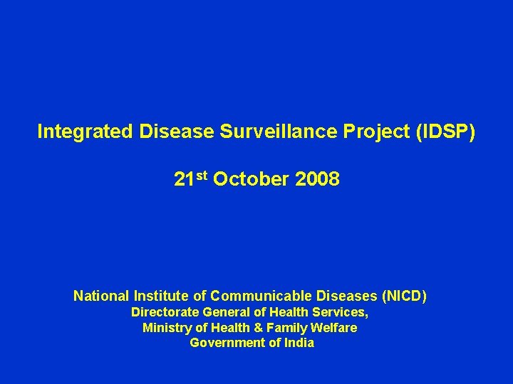 Integrated Disease Surveillance Project (IDSP) 21 st October 2008 National Institute of Communicable Diseases