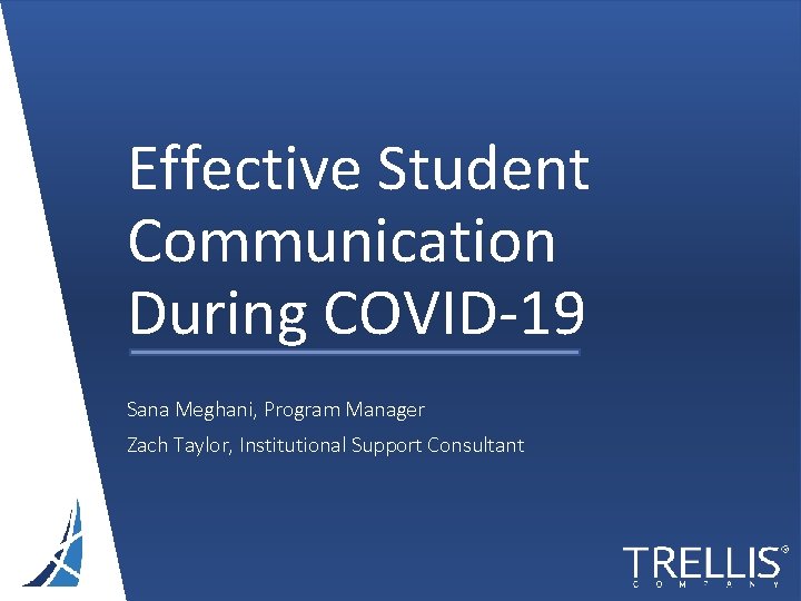 Effective Student Communication During COVID-19 Sana Meghani, Program Manager Zach Taylor, Institutional Support Consultant Effective Student Communication During COVID-19 Sana Meghani, Program Manager Zach Taylor, Institutional Support Consultant