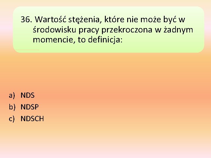 36. Wartość stężenia, które nie może być w środowisku pracy przekroczona w żadnym momencie,