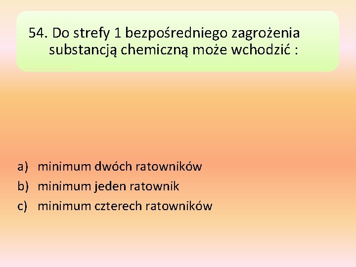 54. Do strefy 1 bezpośredniego zagrożenia substancją chemiczną może wchodzić : a) minimum dwóch