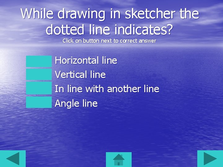 While drawing in sketcher the dotted line indicates? Click on button next to correct
