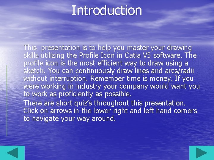 Introduction This presentation is to help you master your drawing skills utilizing the Profile Introduction This presentation is to help you master your drawing skills utilizing the Profile