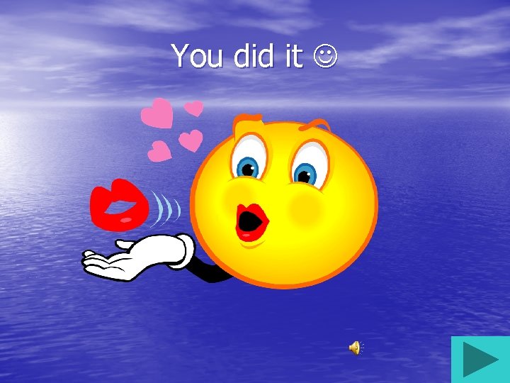 You did it 