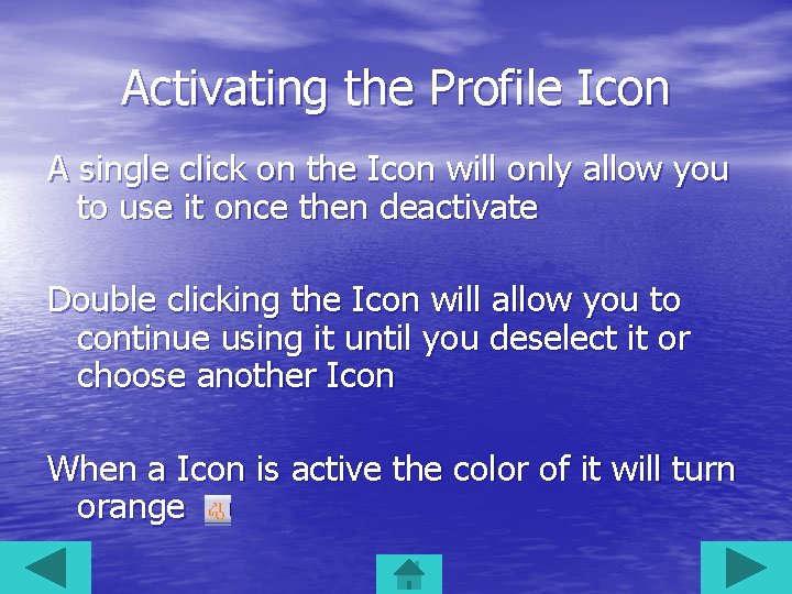 Activating the Profile Icon A single click on the Icon will only allow you