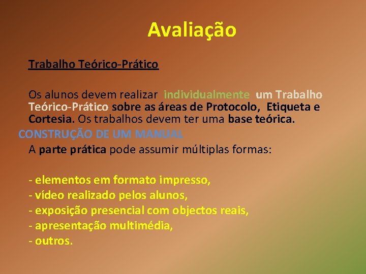 Avaliação Trabalho Teórico-Prático Os alunos devem realizar individualmente um Trabalho Teórico-Prático sobre as áreas