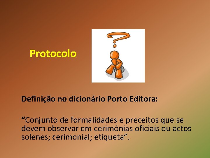 Protocolo Definição no dicionário Porto Editora: “Conjunto de formalidades e preceitos que se devem