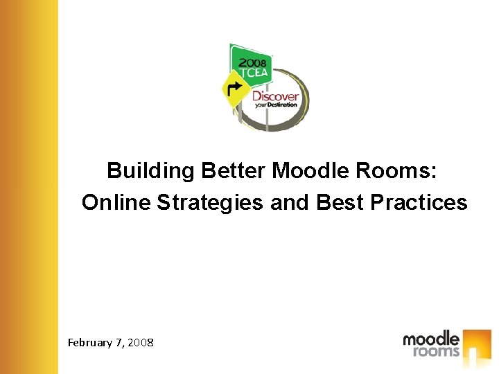 Building Better Moodle Rooms: Online Strategies and Best Practices February 7, 2008 