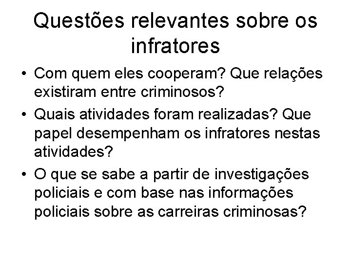 Questões relevantes sobre os infratores • Com quem eles cooperam? Que relações existiram entre