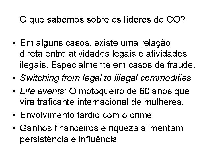 O que sabemos sobre os líderes do CO? • Em alguns casos, existe uma