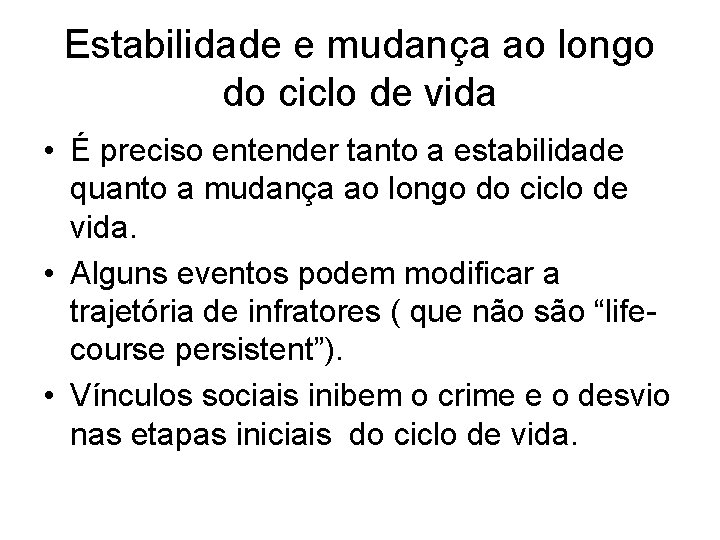 Estabilidade e mudança ao longo do ciclo de vida • É preciso entender tanto