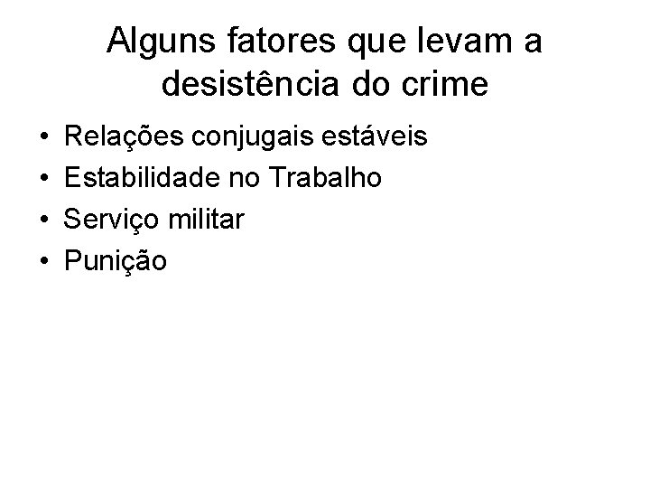 Alguns fatores que levam a desistência do crime • • Relações conjugais estáveis Estabilidade