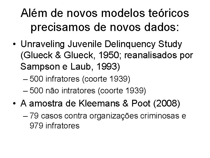 Além de novos modelos teóricos precisamos de novos dados: • Unraveling Juvenile Delinquency Study
