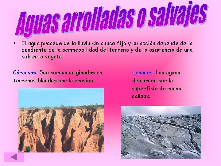  • El agua procede de la lluvia sin cauce fijo y su acción