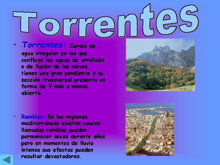  • Torrentes: Cursos de agua irregular en los que confluye las aguas de