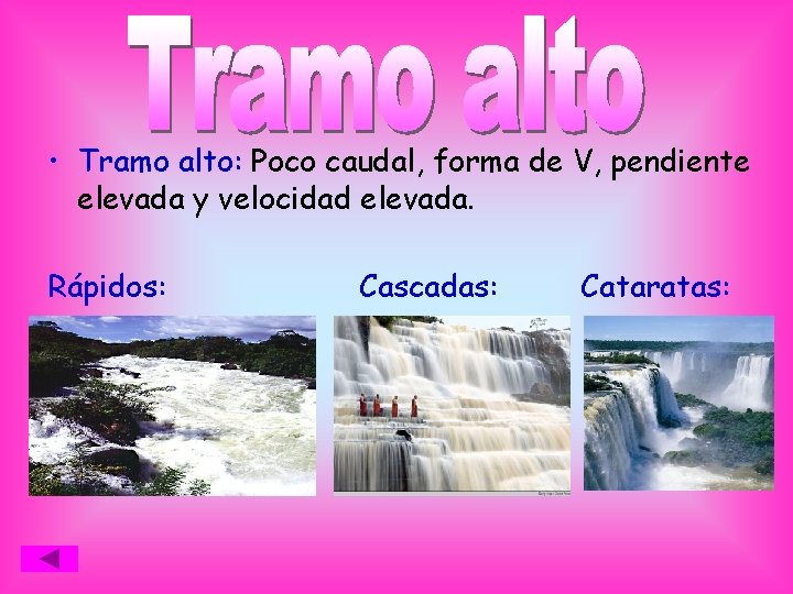  • Tramo alto: Poco caudal, forma de V, pendiente elevada y velocidad elevada.