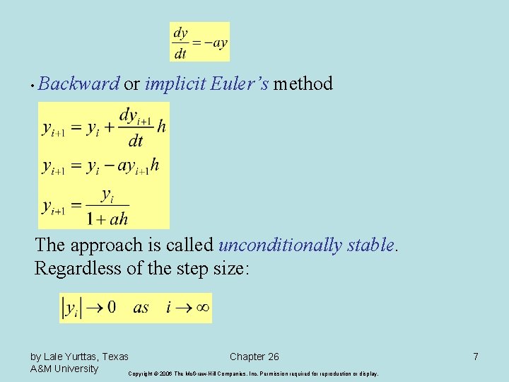  • Backward or implicit Euler’s method The approach is called unconditionally stable. Regardless