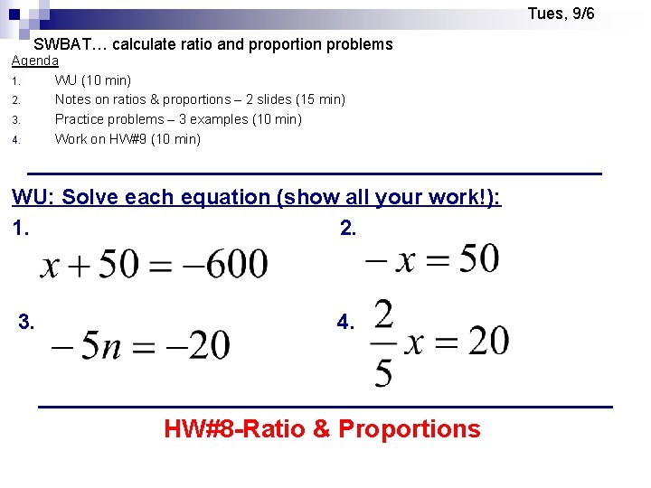 Tues, 9/6 SWBAT… calculate ratio and proportion problems Agenda 1. WU (10 min) 2.