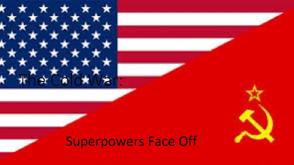 The Cold War: Superpowers Face Off 