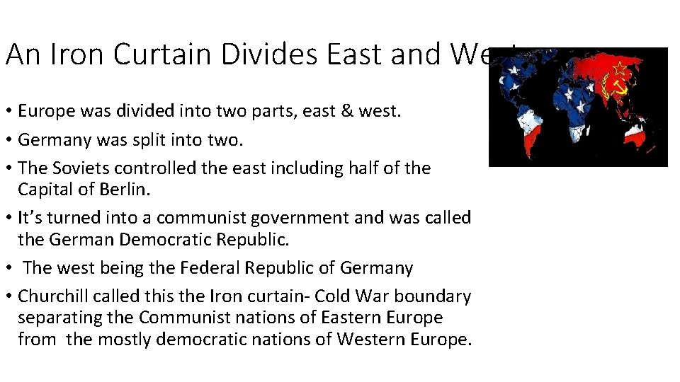 An Iron Curtain Divides East and West • Europe was divided into two parts,