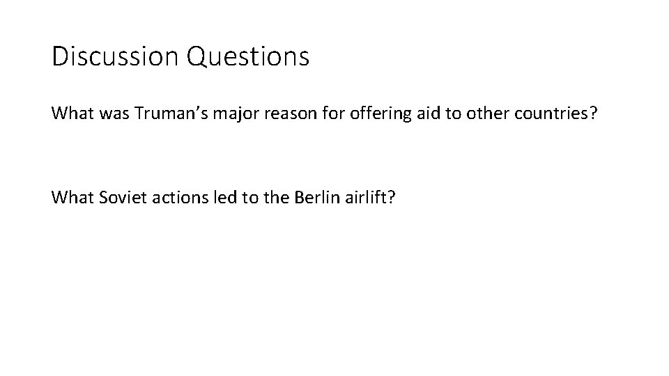 Discussion Questions What was Truman’s major reason for offering aid to other countries? What