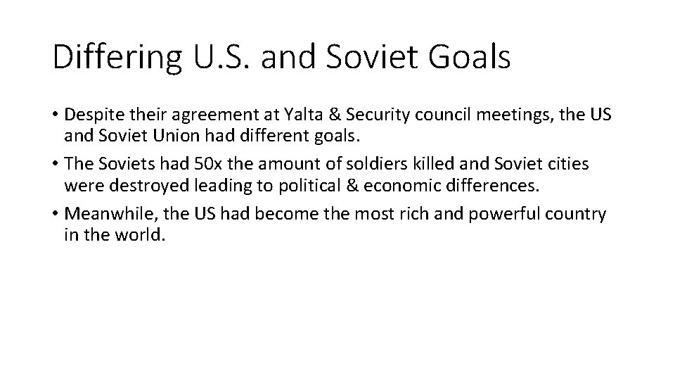 Differing U. S. and Soviet Goals • Despite their agreement at Yalta & Security