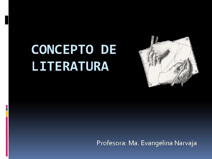 CONCEPTO DE LITERATURA Profesora: Ma. Evangelina Narvaja CONCEPTO DE LITERATURA Profesora: Ma. Evangelina Narvaja